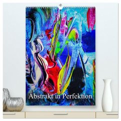 Abstrakt in Perfektion (hochwertiger Premium Wandkalender 2024 DIN A2 hoch), Kunstdruck in Hochglanz