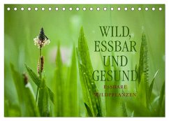 WILD, ESSBAR UND GESUND Essbare Wildpflanzen (Tischkalender 2024 DIN A5 quer), CALVENDO Monatskalender