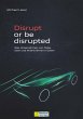 Disrupt or be disrupted - Bild 1