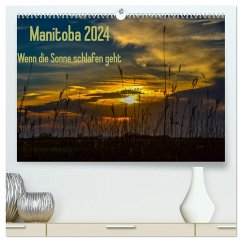 Manitoba 2024 Wenn die Sonne schlafen geht (hochwertiger Premium Wandkalender 2024 DIN A2 quer), Kunstdruck in Hochglanz