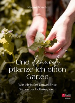 Und dennoch pflanze ich einen Garten (eBook, ePUB) - Bosch, Naomi