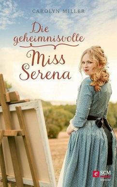 Die geheimnisvolle Miss Serena (eBook, ePUB) - Miller, Carolyn