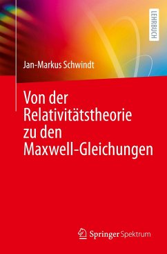 Von der Relativitätstheorie zu den Maxwell-Gleichungen - Schwindt, Jan-Markus