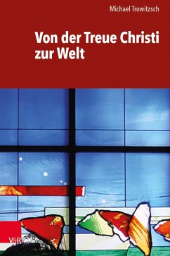 Von der Treue Christi zur Welt (eBook, PDF) - Trowitzsch, Michael
