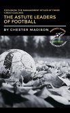 The Astute Leaders of Football: Exploring the Management Styles of Three Great Coaches (The Masterminds of Football: Biographies & Memoirs, #3) (eBook, ePUB)