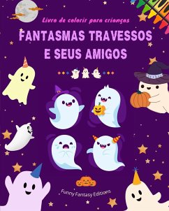 Fantasmas travessos e seus amigos   Livro de colorir para crianças   Coleção divertida e criativa de fantasmas - Editions, Funny Fantasy