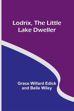 Lodrix, the Little Lake Dweller - Wiley, Grace Willard