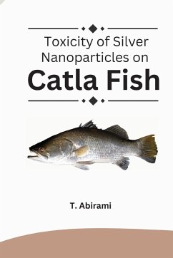 Toxicity of Silver Nanoparticles on Catla Fish - Abirami, T.