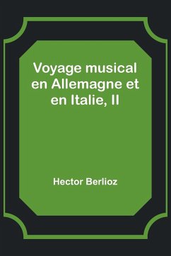 Voyage musical en Allemagne et en Italie, II - Berlioz, Hector