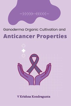 Ganoderma Organic Cultivation and Anticancer Properties - V, Krishna Kondragunta