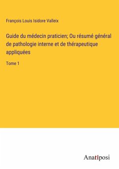 Guide du médecin praticien; Ou résumé général de pathologie interne et de thérapeutique appliquées - Valleix, François Louis Isidore