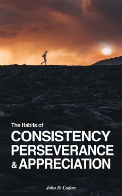 The Habits of CONSISTENCY PERSEVERANCE & APPRECIATION - Cadore, John D