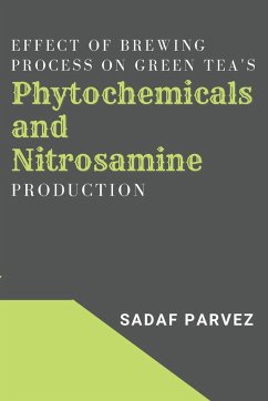 Effect of Brewing Process on Green Tea's Phytochemicals and Nitrosamine Production - Parvez, Sadaf
