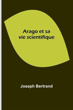 Arago et sa vie scientifique - Bertrand, Joseph