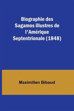 Biographie des Sagamos illustres de l'Amérique Septentrionale (1848) - Bibaud, Maximilien