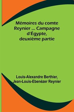 Mémoires du comte Reynier ... Campagne d'Égypte, deuxième partie - Berthier, Louis-Alexandre; Reynier, Jean-Louis-Ebenézer