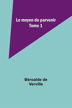 Le moyen de parvenir; Tome 1 - Verville, Béroalde De