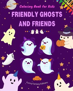 Friendly Ghosts and Friends   Coloring Book for Kids   Fun and Creative Collection of Ghost Scenes - Editions, Funny Fantasy