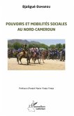 Pouvoirs et mobilités sociales au Nord-Cameruon