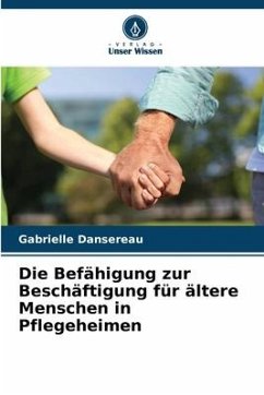 Die Befähigung zur Beschäftigung für ältere Menschen in Pflegeheimen - Dansereau, Gabrielle