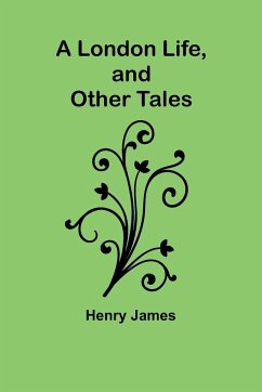 A London Life, and Other Tales - James, Henry