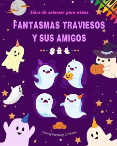 Fantasmas traviesos y sus amigos   Libro de colorear para niños   Colección divertida y creativa de fantasmas - Editions, Funny Fantasy