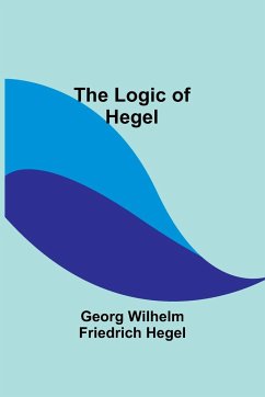 The Logic of Hegel - Hegel, Georg Wilhelm