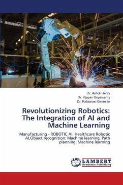 Revolutionizing Robotics: The Integration of AI and Machine Learning - Henry, Dr. Ashok;Gopalsamy, Dr. Vijayan;Ganesan, Dr. Kalaiarasi