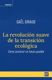 La revolución suave de la transición ecológica : cómo construir un futuro posible