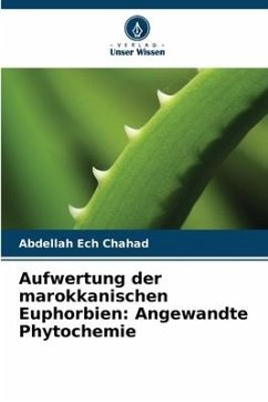Aufwertung der marokkanischen Euphorbien: Angewandte Phytochemie - Ech Chahad, Abdellah