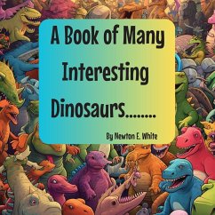 A Book of Many Interesting Dinosaurs.... - White, Newton E