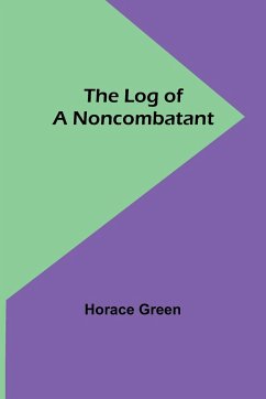 The Log of a Noncombatant - Green, Horace