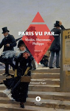 Paris vu par... - Moilin, Jules-Antoine; Huysmans, Joris-Karl; Philippe, Charles-Louis