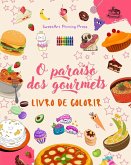 O paraíso dos gourmets   Livro de colorir   Desenhos divertidos de um planeta fantástico de alimentos mágicos
