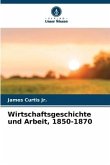 Wirtschaftsgeschichte und Arbeit, 1850-1870