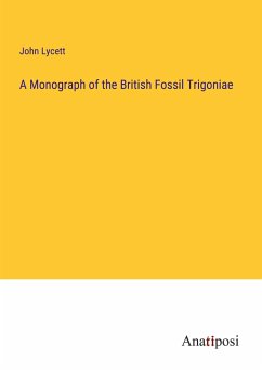 A Monograph of the British Fossil Trigoniae - Lycett, John