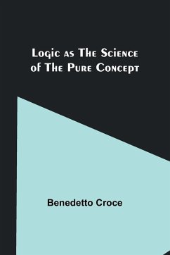 Logic as the Science of the Pure Concept - Croce, Benedetto