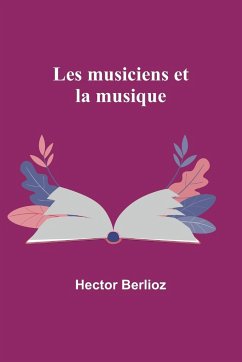 Les musiciens et la musique - Berlioz, Hector