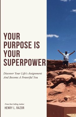 Your Purpose is Your Superpower   Discover Your Life's Assignment and Become a Powerful You - Razor, Henry L.