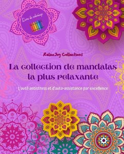 La collection de mandalas la plus relaxante   Livre de coloriage   Art anti-stress pour une relaxation totale - Collections, Relaxjoy
