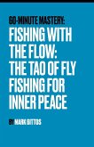 Fishing with the Flow The Tao of Fly Fishing for Inner Peace
