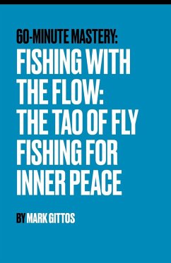 Fishing with the Flow The Tao of Fly Fishing for Inner Peace - Gittos, Mark