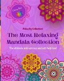 The Most Relaxing Mandala Collection   Self-Help Coloring Book   Anti-Stress Art for Full Relaxation and Creativity