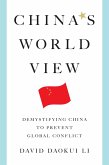 China's World View: Demystifying China to Prevent Global Conflict (eBook, ePUB)