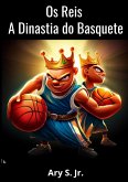 Os Reis A Dinastia do Basquete (eBook, ePUB)