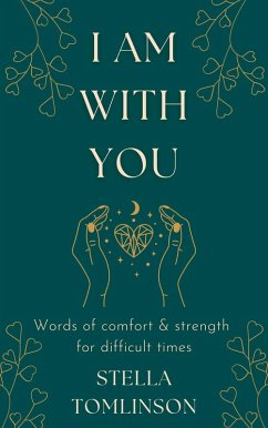 I Am With You: Words of Comfort and Strength For Difficult Times (eBook, ePUB) - Tomlinson, Stella