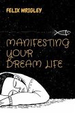 MANIFESTING YOUR DREAM LIFE (eBook, ePUB)