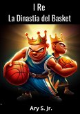 I Re La Dinastia del Basket (eBook, ePUB)