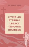 Living an Eternal Legacy Through Holiness (eBook, ePUB) Living an Eternal Legacy Through Holiness (eBook, ePUB)