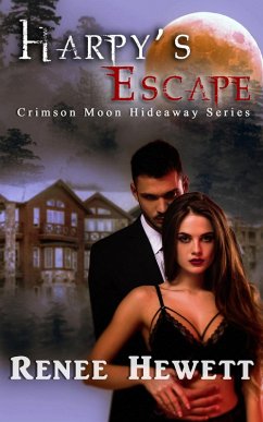 Harpy's Escape (Crimson Moon Hideaway, #1) (eBook, ePUB) - Hewett, Renee; Hideaway, Crimson Moon